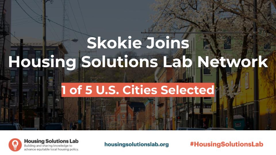 "Skokie joins Housing Solutions Lab Network. 1 of 5 U.S. Cities Selected" Text in front of photo of a city street with various buildings. Housing Solutions Lab logo at the bottom with housingsolutionslab.org.