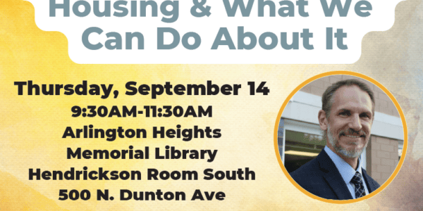 Flyer: Family Forward gathering event on Thursday, September 14 at 9:30 AM - 11:30 AM at the Arlington Heights Memorial Library in the Hendrickson Room South. A discussion "The State of Affordable Housing and What We Can Do About It" will feature Richard Koenig, PhD, Executive Director of HODC. For more information, contact Erica at erica.chianelli@family-forward.org.