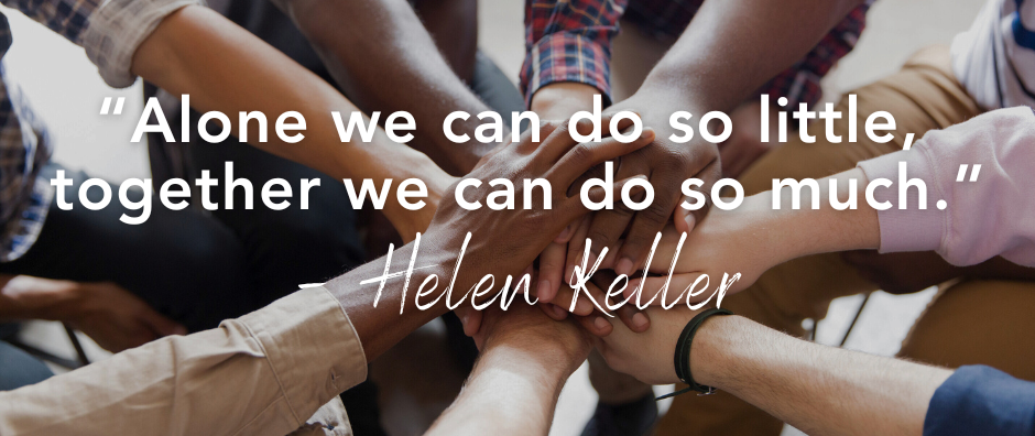 Hands coming together with "Alone we can do so little, together we can do so much." - Helen Keller in white text.